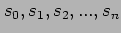 $s_0, s_1, s_2, ..., s_n$