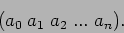 \begin{displaymath}
{\tt (} a_0 \; a_1 \; a_2 \; ... \; a_n {\tt )}.
\end{displaymath}