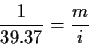 \begin{displaymath}\frac{1}{39.37} = \frac{m}{i}
\end{displaymath}