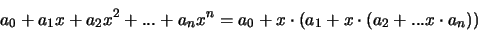 \begin{displaymath}a_0 + a_1 x + a_2 x^2 + ... + a_n x^n = \\
a_0 + x \cdot (a_1 + x \cdot (a_2 + ... x \cdot a_n))
\end{displaymath}